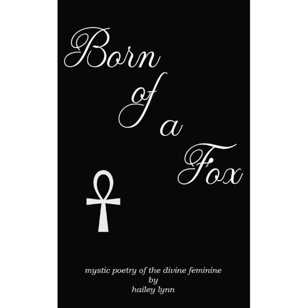 Born of a Fox: Mystic Poetry of the Divine Feminine -- Hailey Lynn